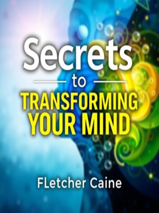 Title details for Secrets to Transforming Your Mind by Fletcher Caine - Available